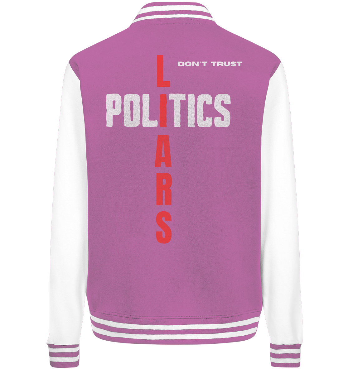 don`t trust POLITICS, LIARS - College Jacket