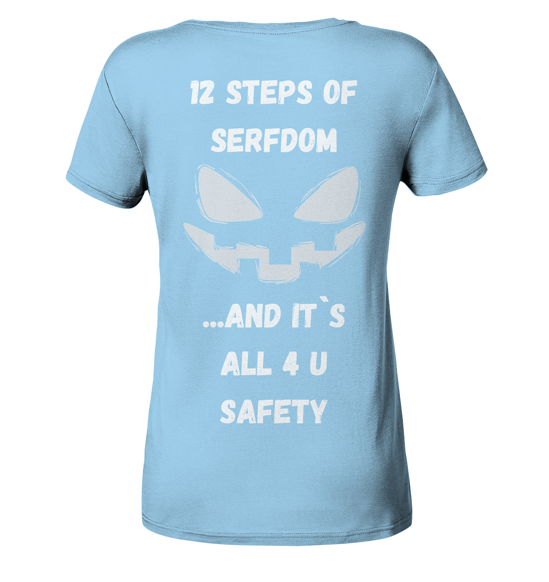 On the 1st step of serfdom the state said to me: IT`S ALL 4 YOUR SAFETY (s/w) # RÜCKENDRUCK # (Ladies Collection 21% Rabatt bis zum Halving 2024)  - Ladies Organic Shirt