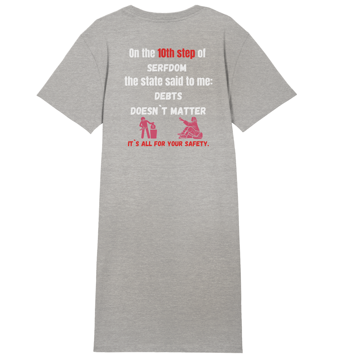 10th step of serfdom... DEBTS DOESN`T MATTER # RÜCKENDRUCK # (Ladies Collection 21% Rabatt bis zum Halving 2024) - Ladies Organic Shirt Dress