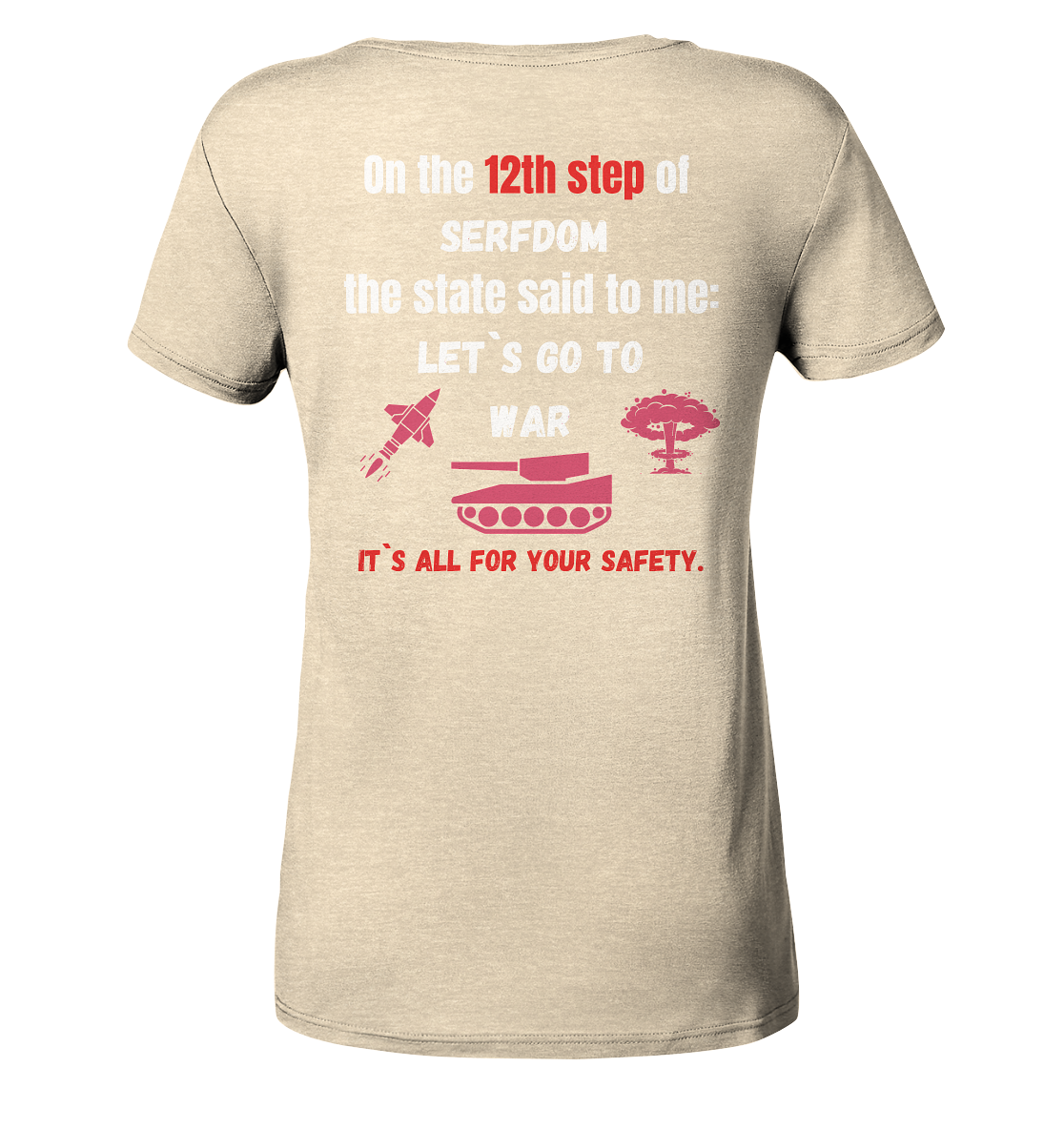 12th step of serfdom. Let`s go to war. # RÜCKENDRUCK # (Ladies Collection 21% Rabatt bis zum Halving 2024). (Ladies Collection 21% Rabatt bis zum Halving 2024) - Ladies Organic Shirt