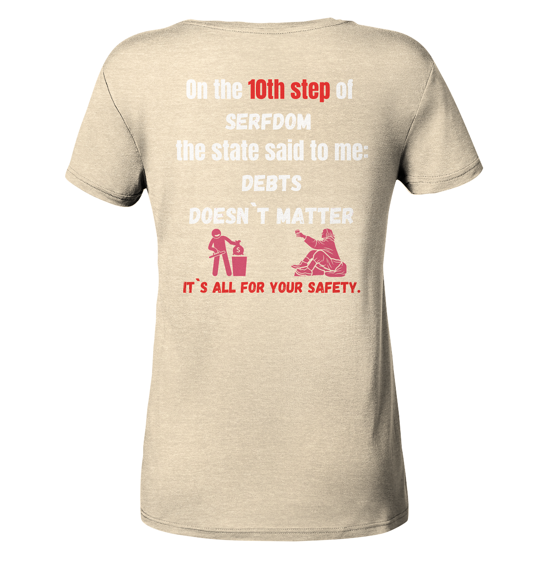 10th step of serfdom... DEBTS DOESN`T MATTER # RÜCKENDRUCK # (Ladies Collection 21% Rabatt bis zum Halving 2024) - Ladies Organic Shirt