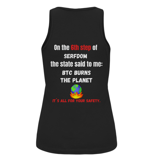 6th step of serfdom the state said to me: BTC BURNS THE PLANET # RÜCKENDRUCK # (Ladies Collection 21% Rabatt bis zum Halving 2024) - Ladies Organic Tank-Top
