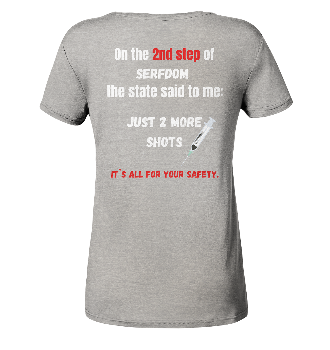 2nd step of serfdom the state said to me: JUST 2 MORE SHOTS # RÜCKENDRUCK # (Ladies Collection 21% Rabatt bis zum Halving 2024) - Ladies Organic V-Neck Shirt