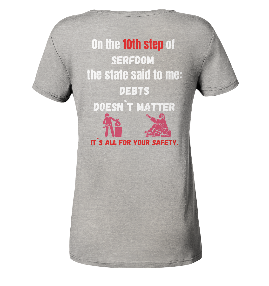 10th step of serfdom... DEBTS DOESN`T MATTER # RÜCKENDRUCK # (Ladies Collection 21% Rabatt bis zum Halving 2024) - Ladies Organic V-Neck Shirt