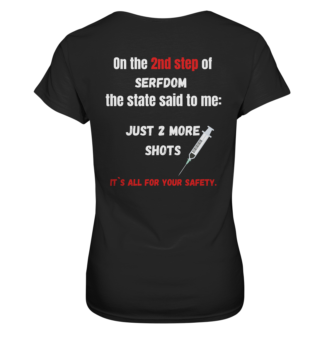 2nd step of serfdom the state said to me: JUST 2 MORE SHOTS # RÜCKENDRUCK # (Ladies Collection 21% Rabatt bis zum Halving 2024) - Ladies Premium Shirt