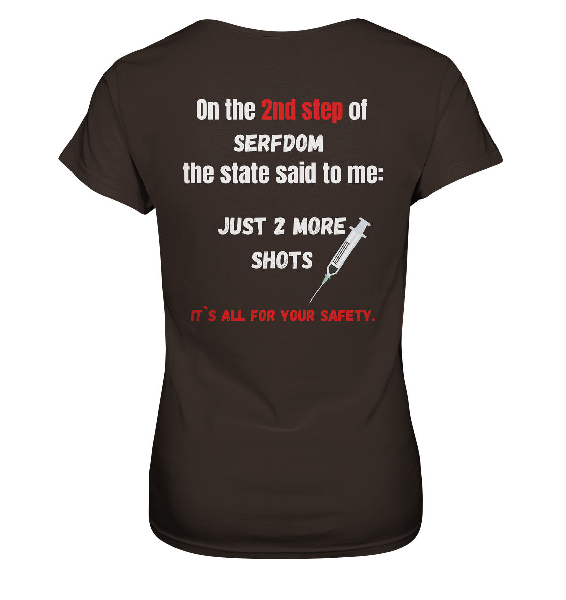 2nd step of serfdom the state said to me: JUST 2 MORE SHOTS # RÜCKENDRUCK # (Ladies Collection 21% Rabatt bis zum Halving 2024) - Ladies Premium Shirt