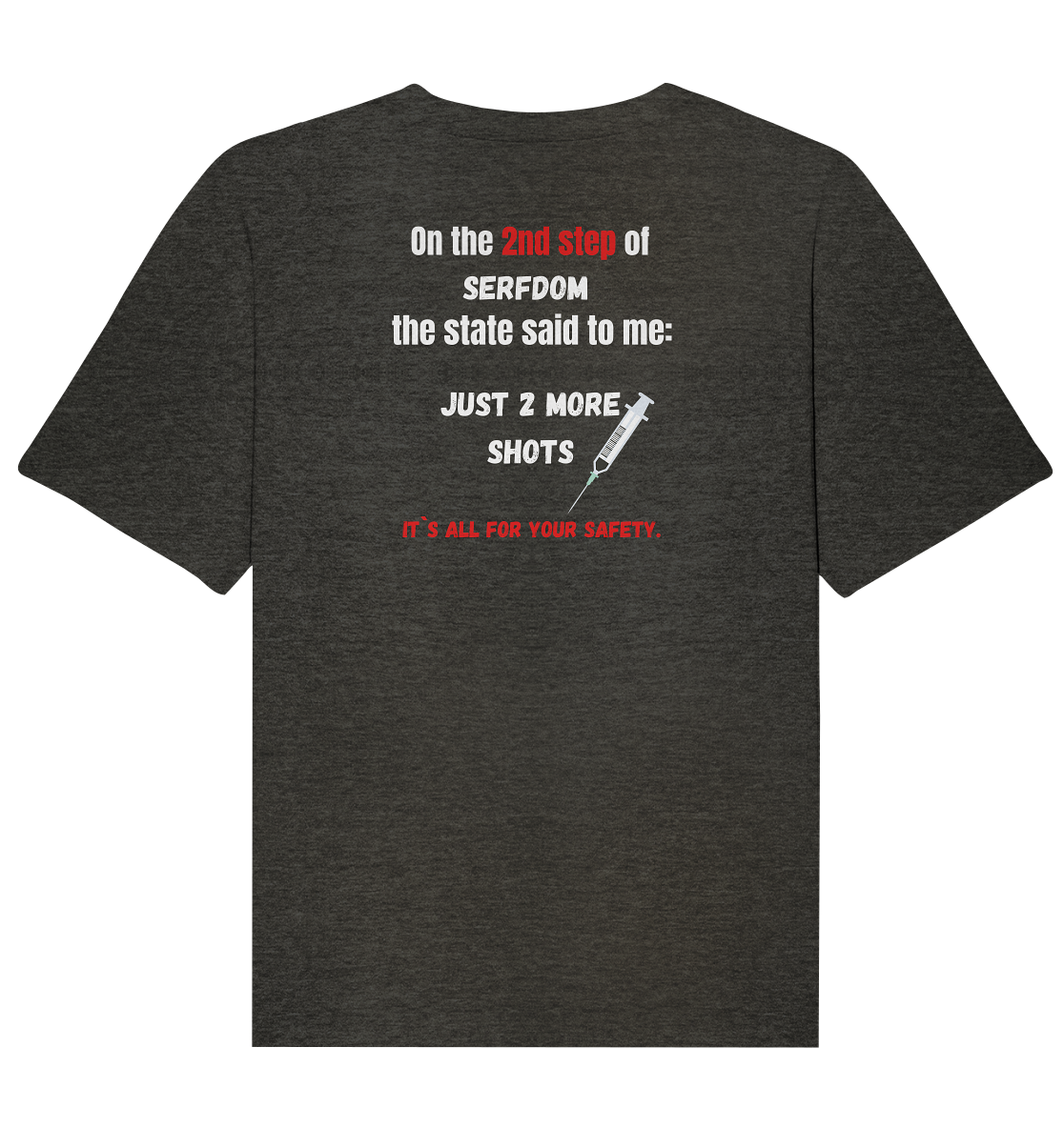 2nd step of serfdom - JUST 2 MORE SHOTS - RÜCKENDRUCK (Herren, Men)  - Organic Relaxed Shirt