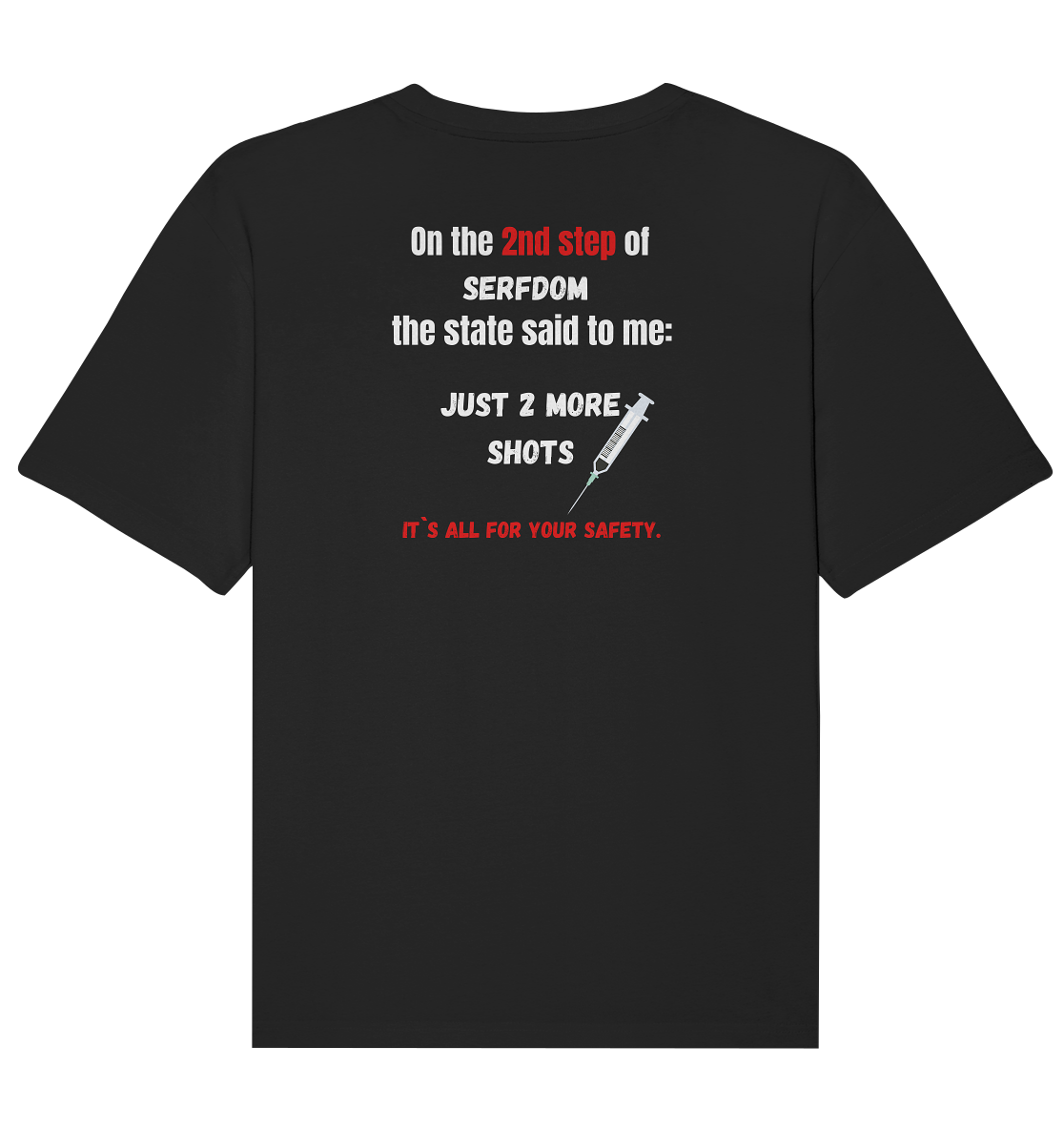 2nd step of serfdom - JUST 2 MORE SHOTS - RÜCKENDRUCK (Herren, Men)  - Organic Relaxed Shirt