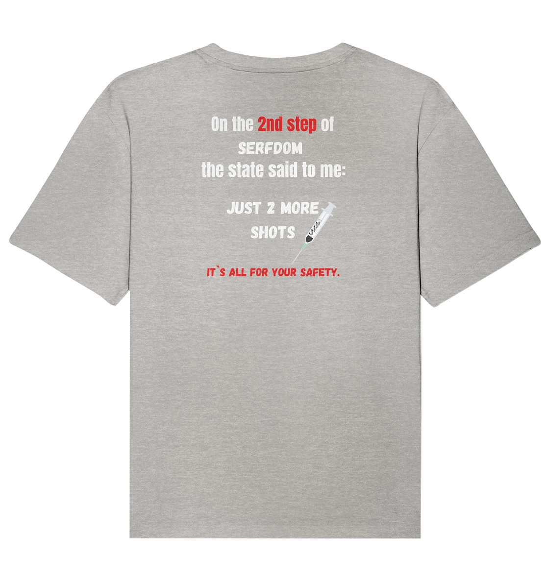 2nd step of serfdom - JUST 2 MORE SHOTS - RÜCKENDRUCK (Herren, Men)  - Organic Relaxed Shirt