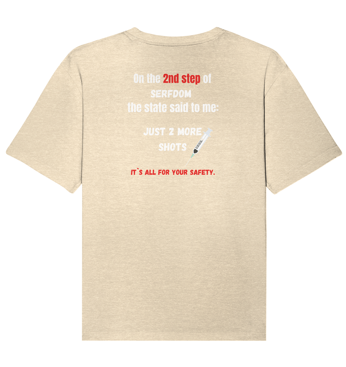 2nd step of serfdom - JUST 2 MORE SHOTS - RÜCKENDRUCK (Herren, Men)  - Organic Relaxed Shirt