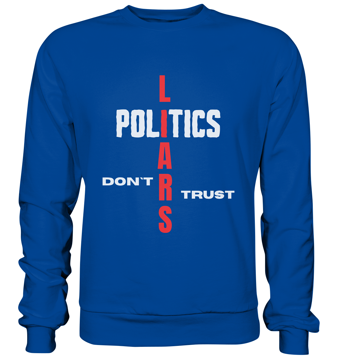 DON`T TRUST POLITICS, LIARS (Version 2) - Basic Sweatshirt
