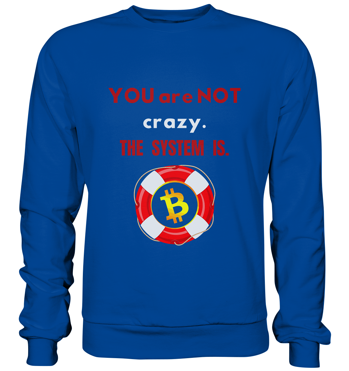 YOU are NOT crazy, THE SYSTEM IS. (BTC Rettungsring) - Basic Sweatshirt