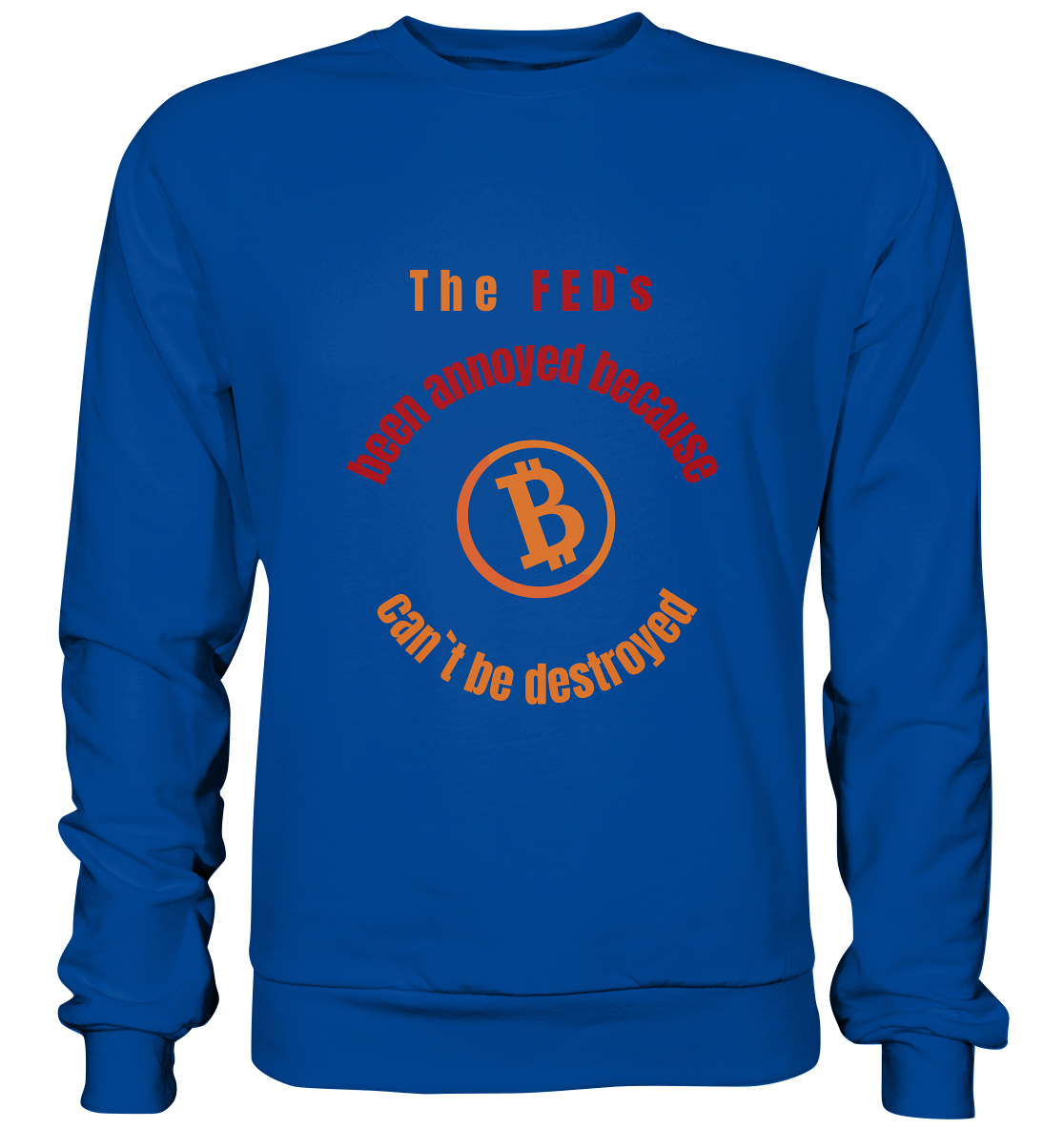 The FEDs been annoyed, BTC cant be destroyed - Basic Sweatshirt