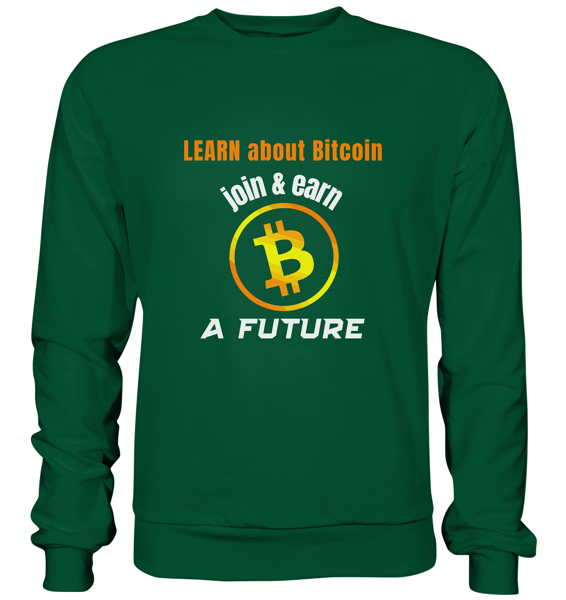 LEARN ABOUT BITCOIN - join & earn - A FUTURE - Basic Sweatshirt