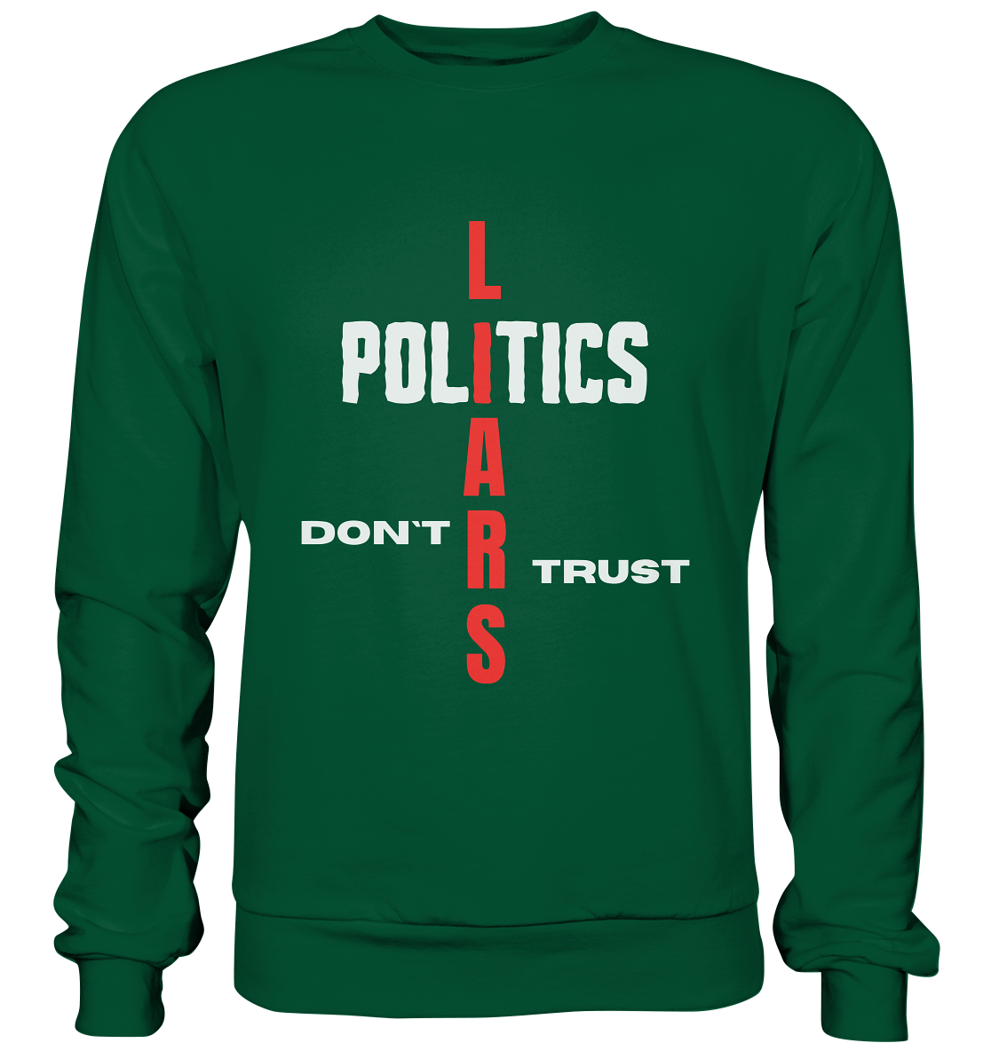 DON`T TRUST POLITICS, LIARS (Version 2) - Basic Sweatshirt