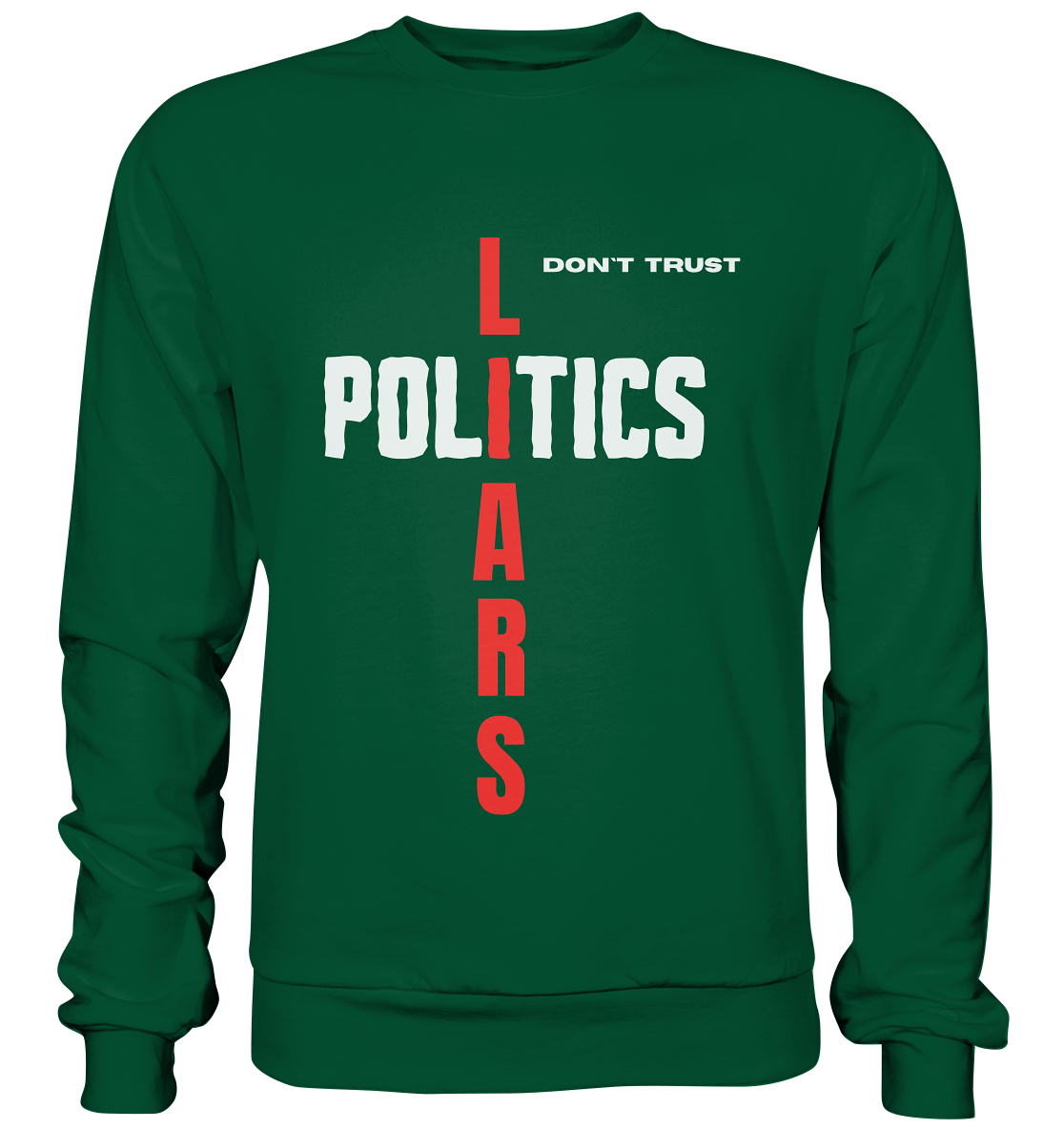 don`t trust POLITICS, LIARS - Basic Sweatshirt