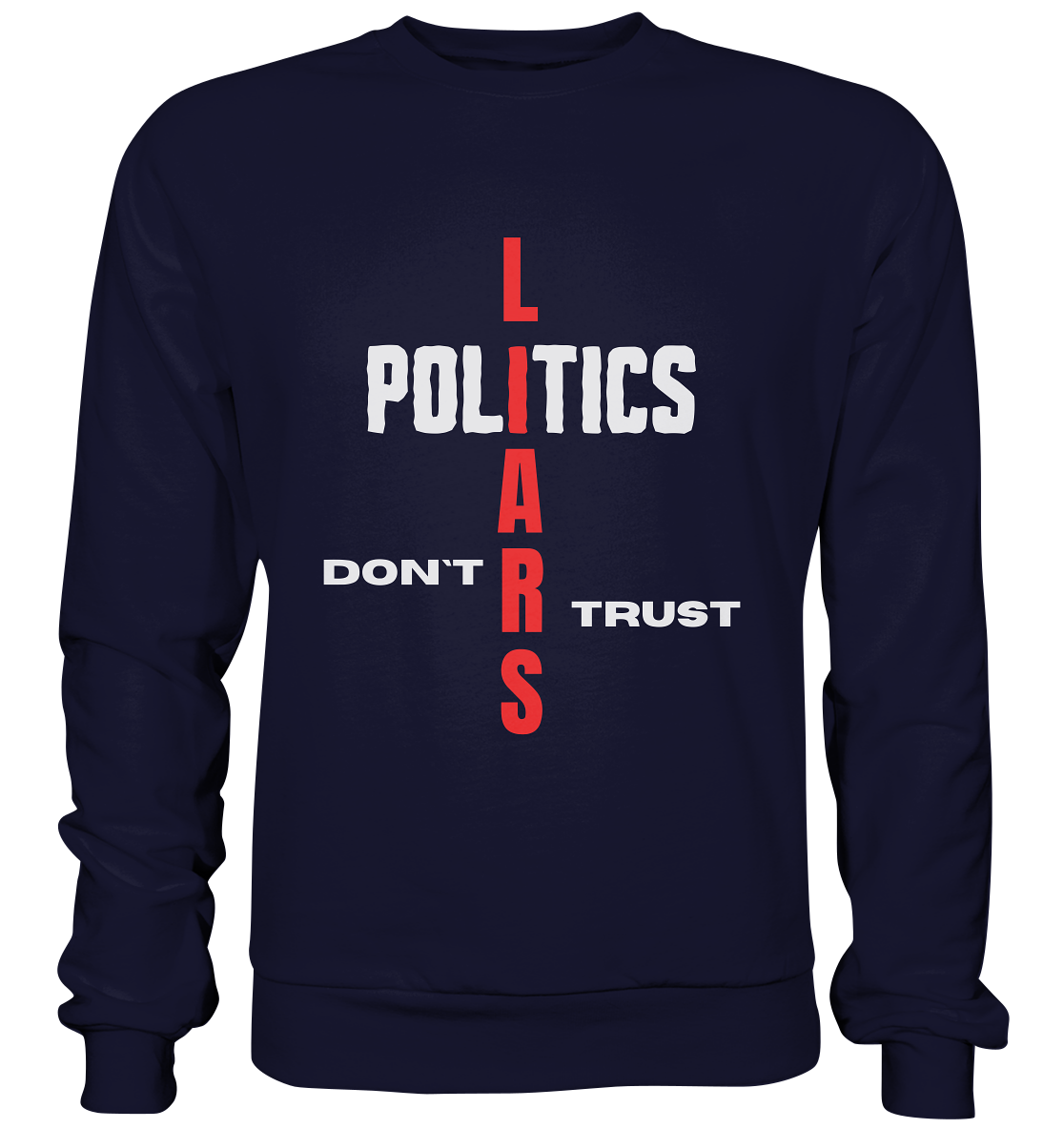 DON`T TRUST POLITICS, LIARS (Version 2) - Basic Sweatshirt