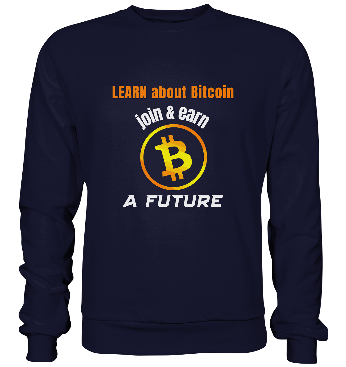 LEARN ABOUT BITCOIN - join & earn - A FUTURE - Basic Sweatshirt