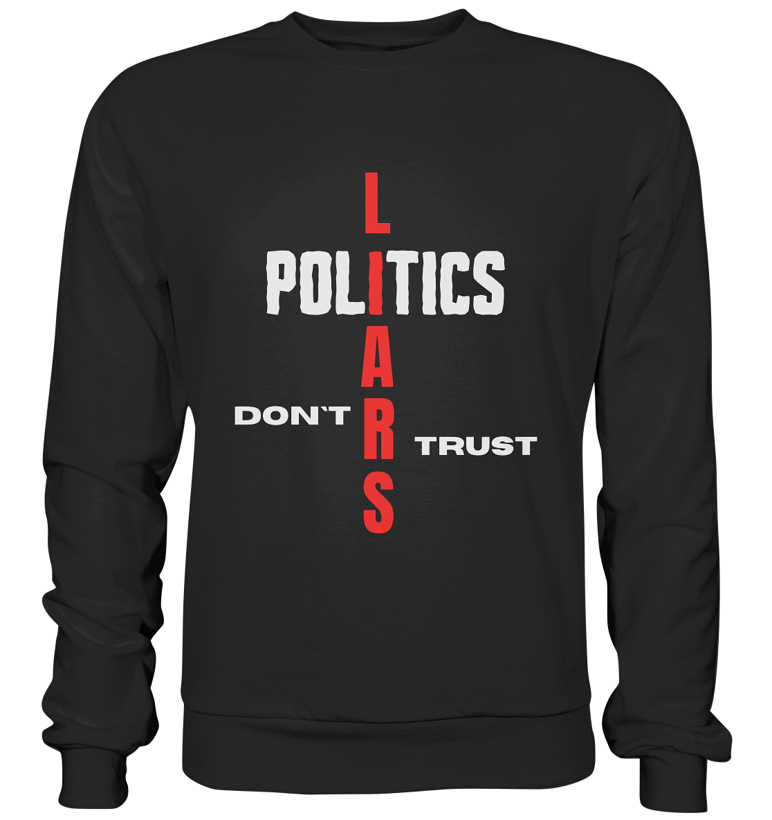 DON`T TRUST POLITICS, LIARS (Version 2) - Basic Sweatshirt