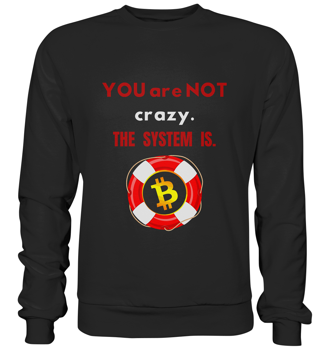 YOU are NOT crazy, THE SYSTEM IS. (BTC Rettungsring) - Basic Sweatshirt