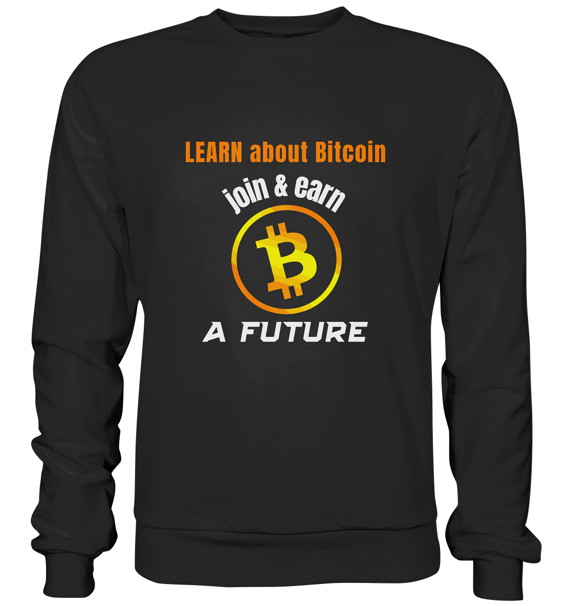 LEARN ABOUT BITCOIN - join & earn - A FUTURE - Basic Sweatshirt