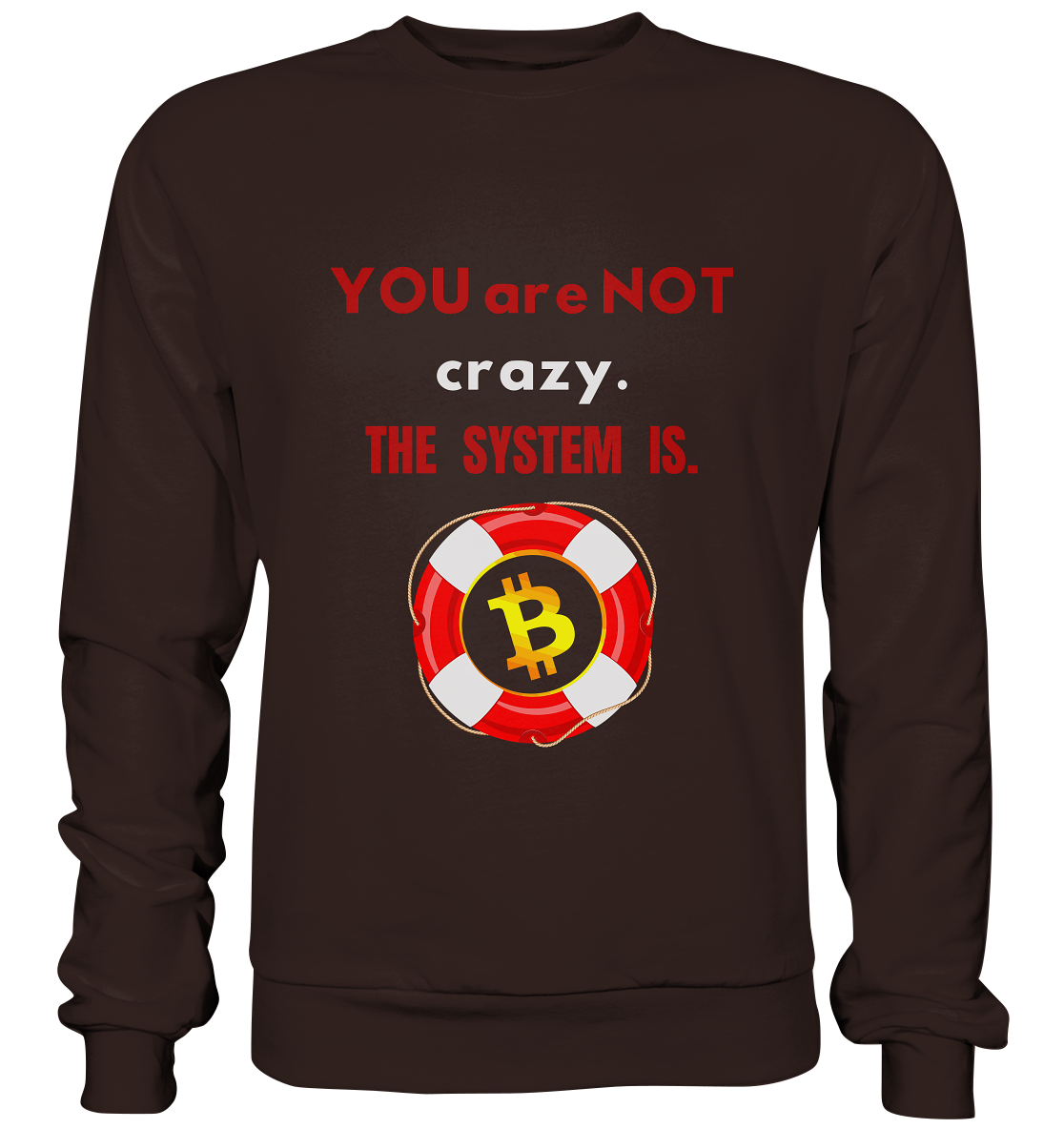 YOU are NOT crazy, THE SYSTEM IS. (BTC Rettungsring) - Basic Sweatshirt