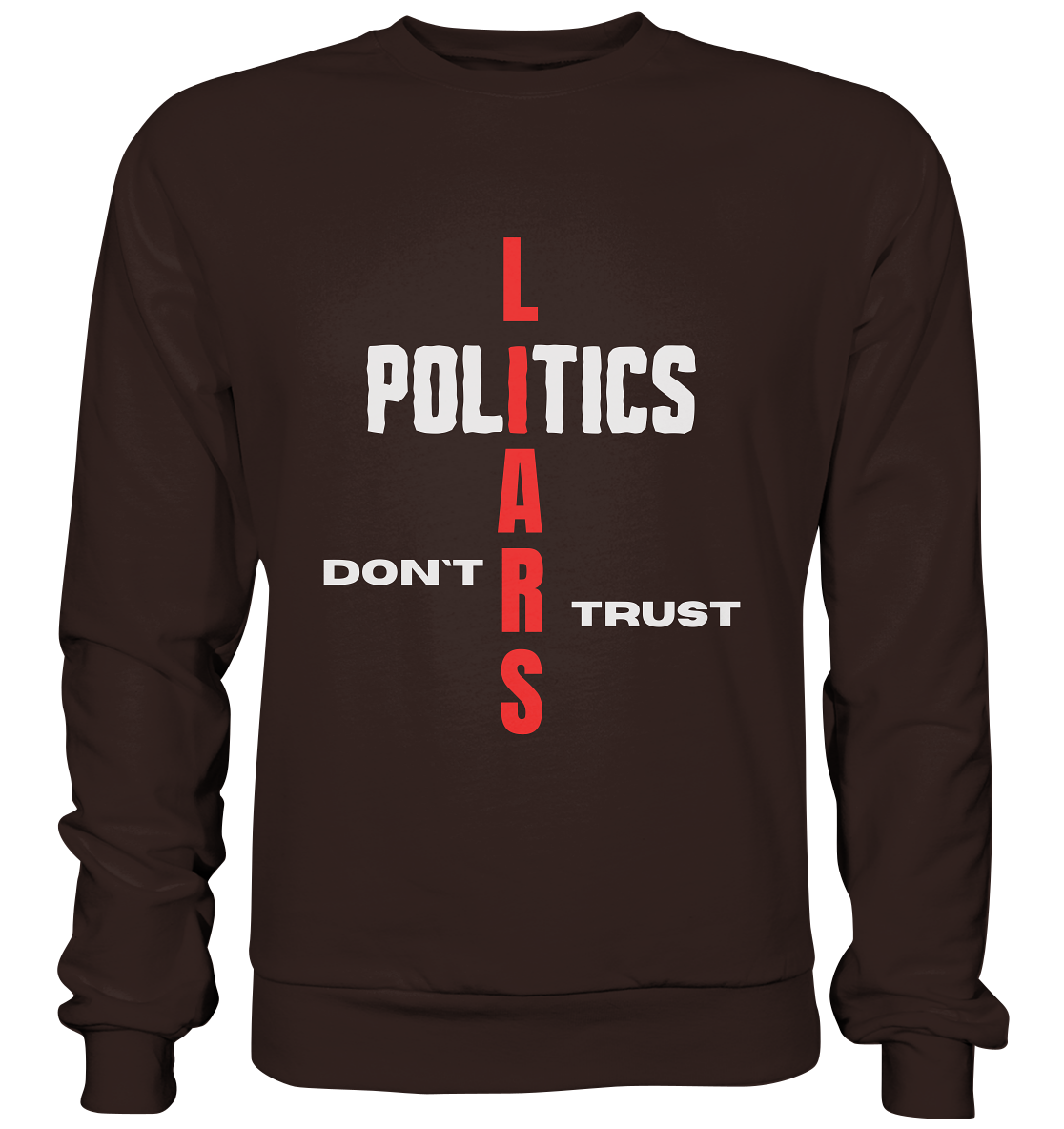 DON`T TRUST POLITICS, LIARS (Version 2) - Basic Sweatshirt