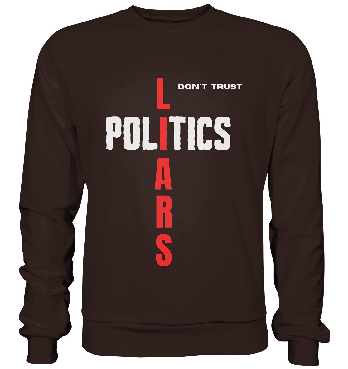 don`t trust POLITICS, LIARS - Basic Sweatshirt