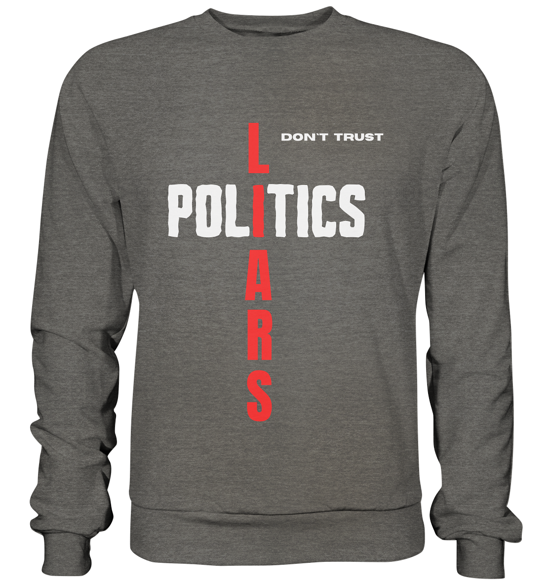 don`t trust POLITICS, LIARS - Basic Sweatshirt