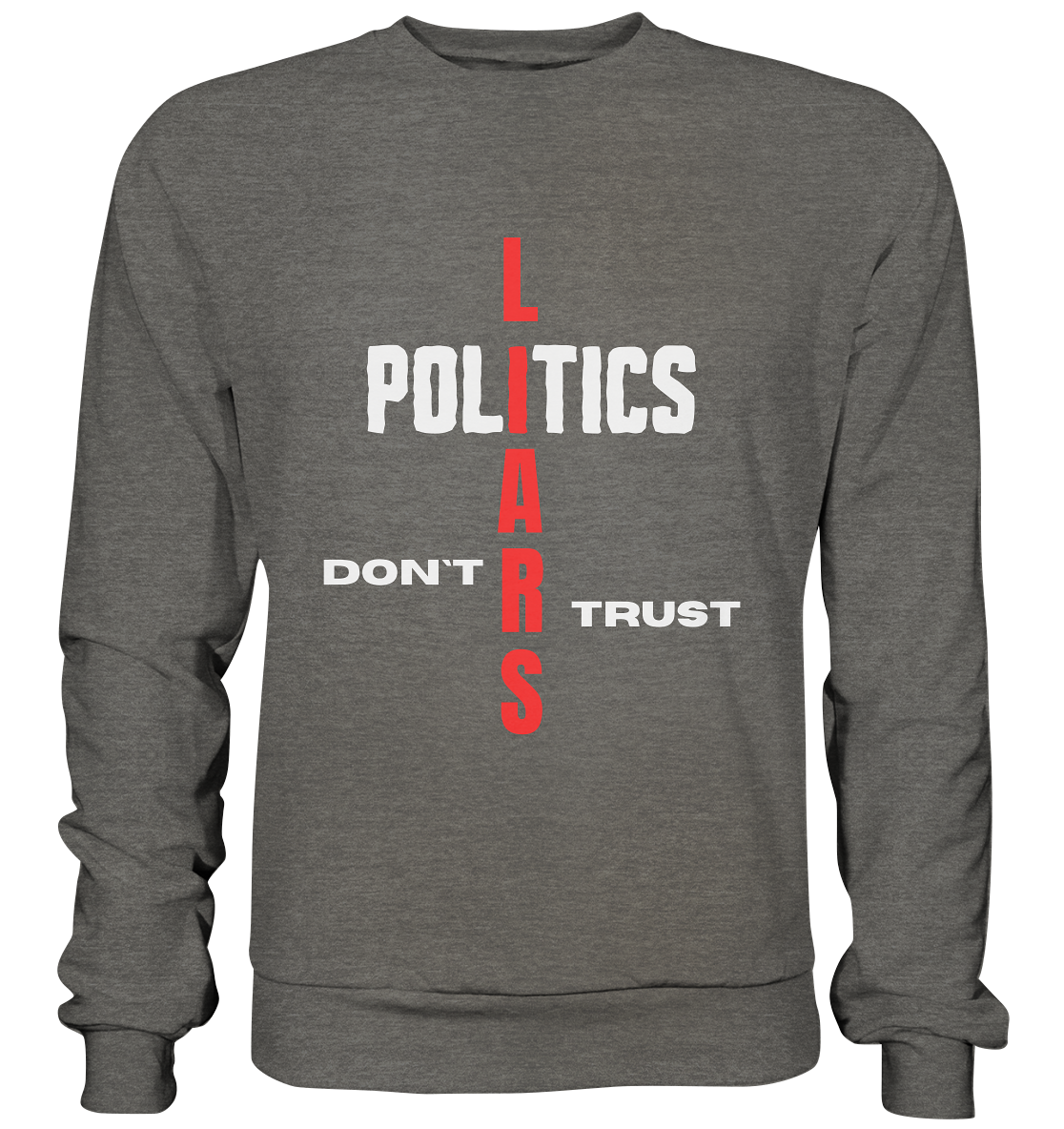 DON`T TRUST POLITICS, LIARS (Version 2) - Basic Sweatshirt