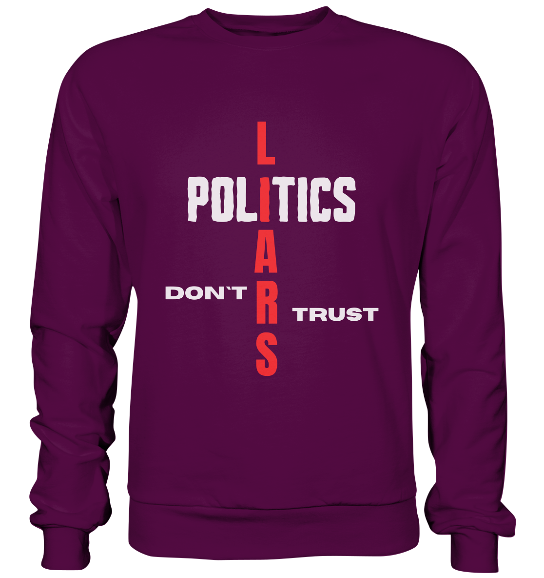 DON`T TRUST POLITICS, LIARS (Version 2) - Basic Sweatshirt