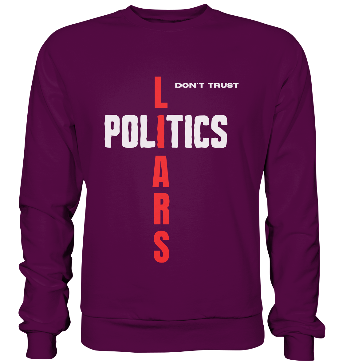 don`t trust POLITICS, LIARS - Basic Sweatshirt