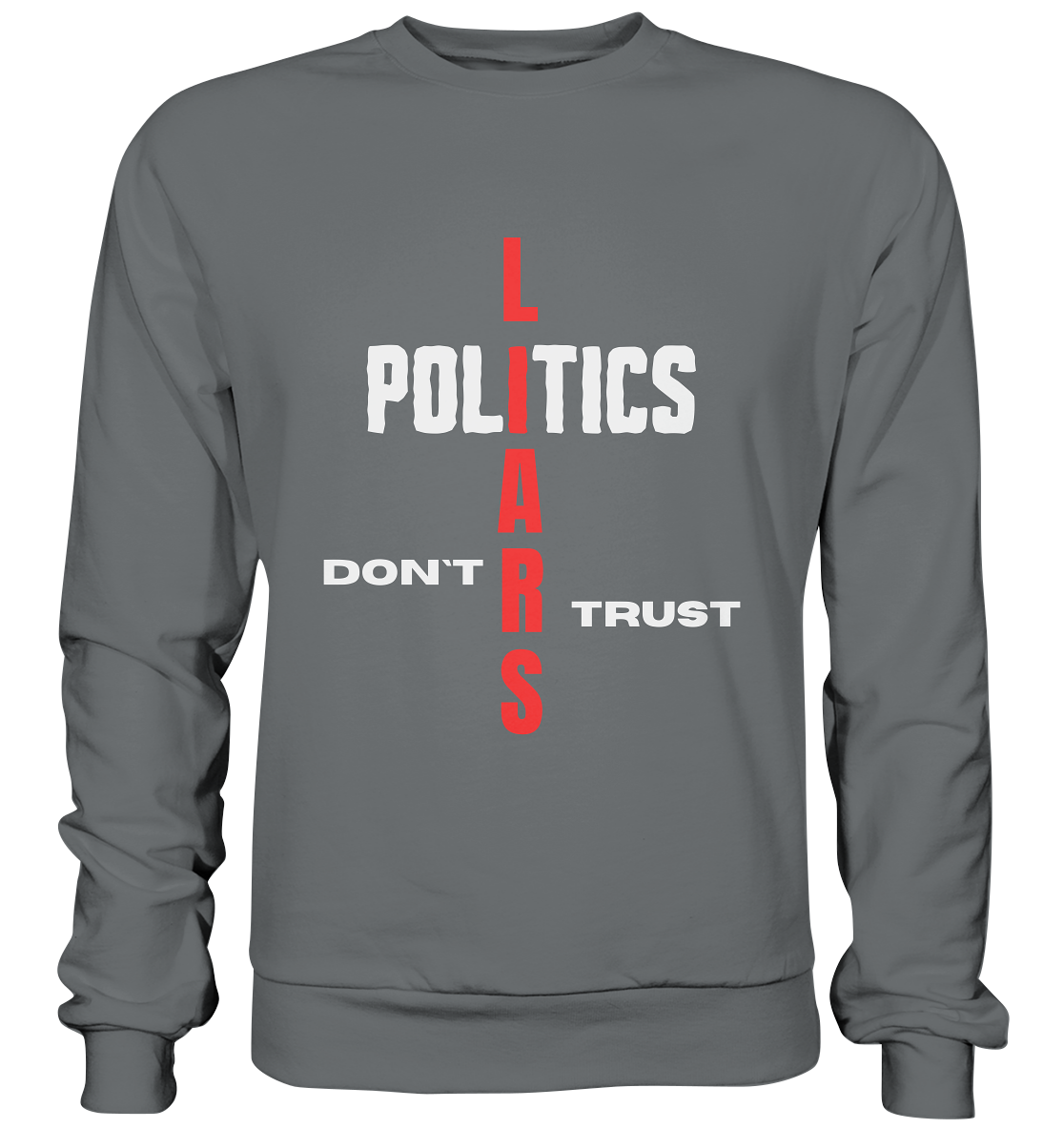 DON`T TRUST POLITICS, LIARS (Version 2) - Basic Sweatshirt