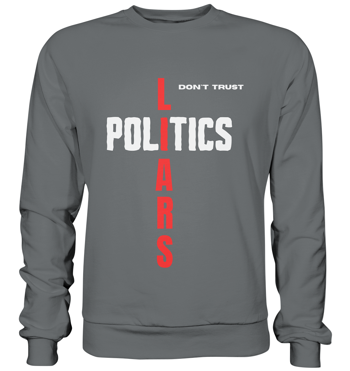 don`t trust POLITICS, LIARS - Basic Sweatshirt