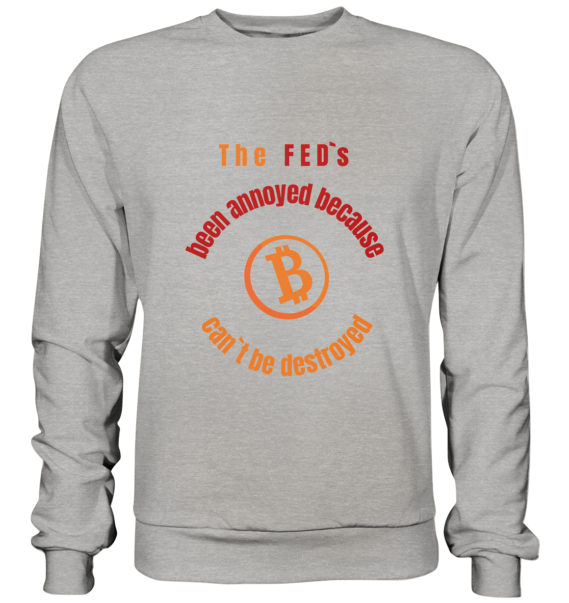 The FEDs been annoyed, BTC cant be destroyed - Basic Sweatshirt