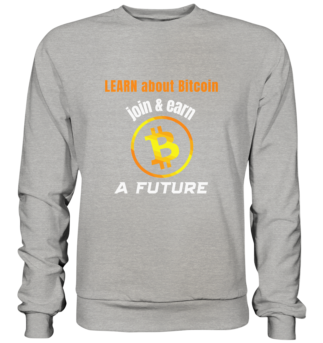 LEARN ABOUT BITCOIN - join & earn - A FUTURE - Basic Sweatshirt