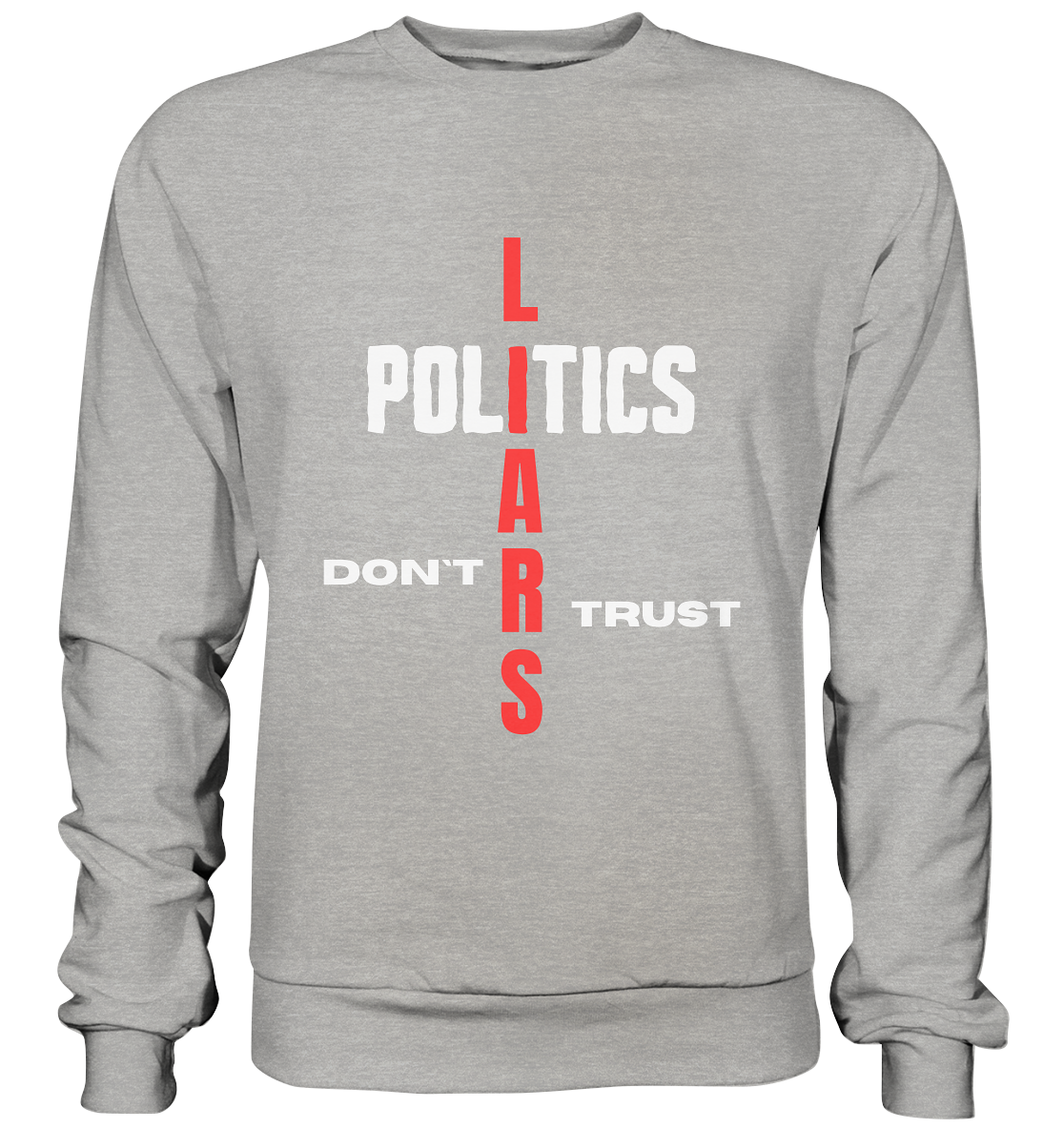 DON`T TRUST POLITICS, LIARS (Version 2) - Basic Sweatshirt