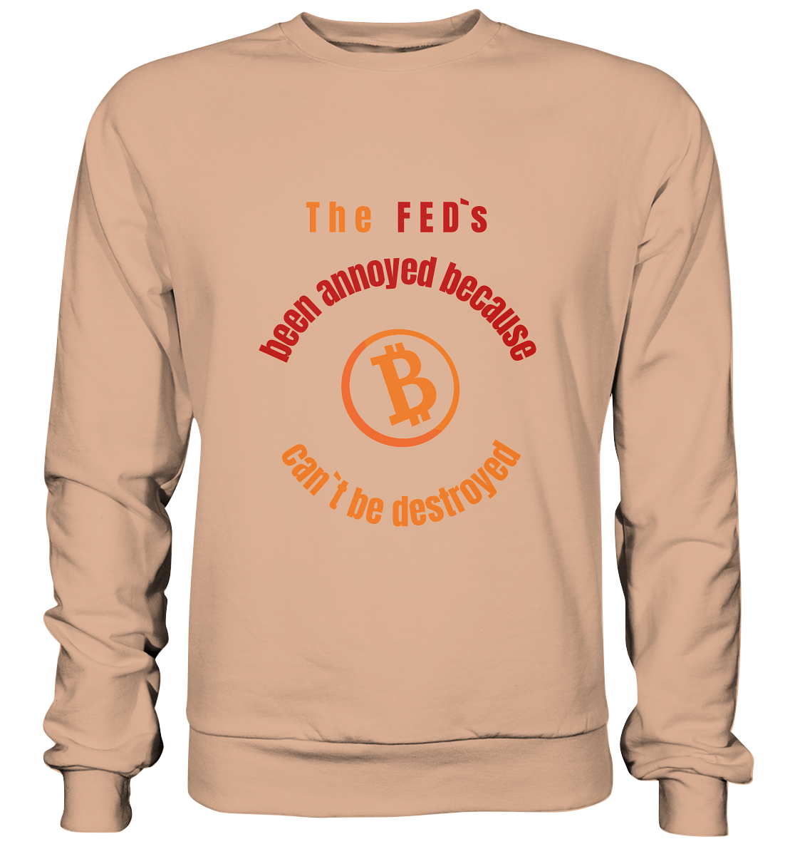 The FEDs been annoyed, BTC cant be destroyed - Basic Sweatshirt