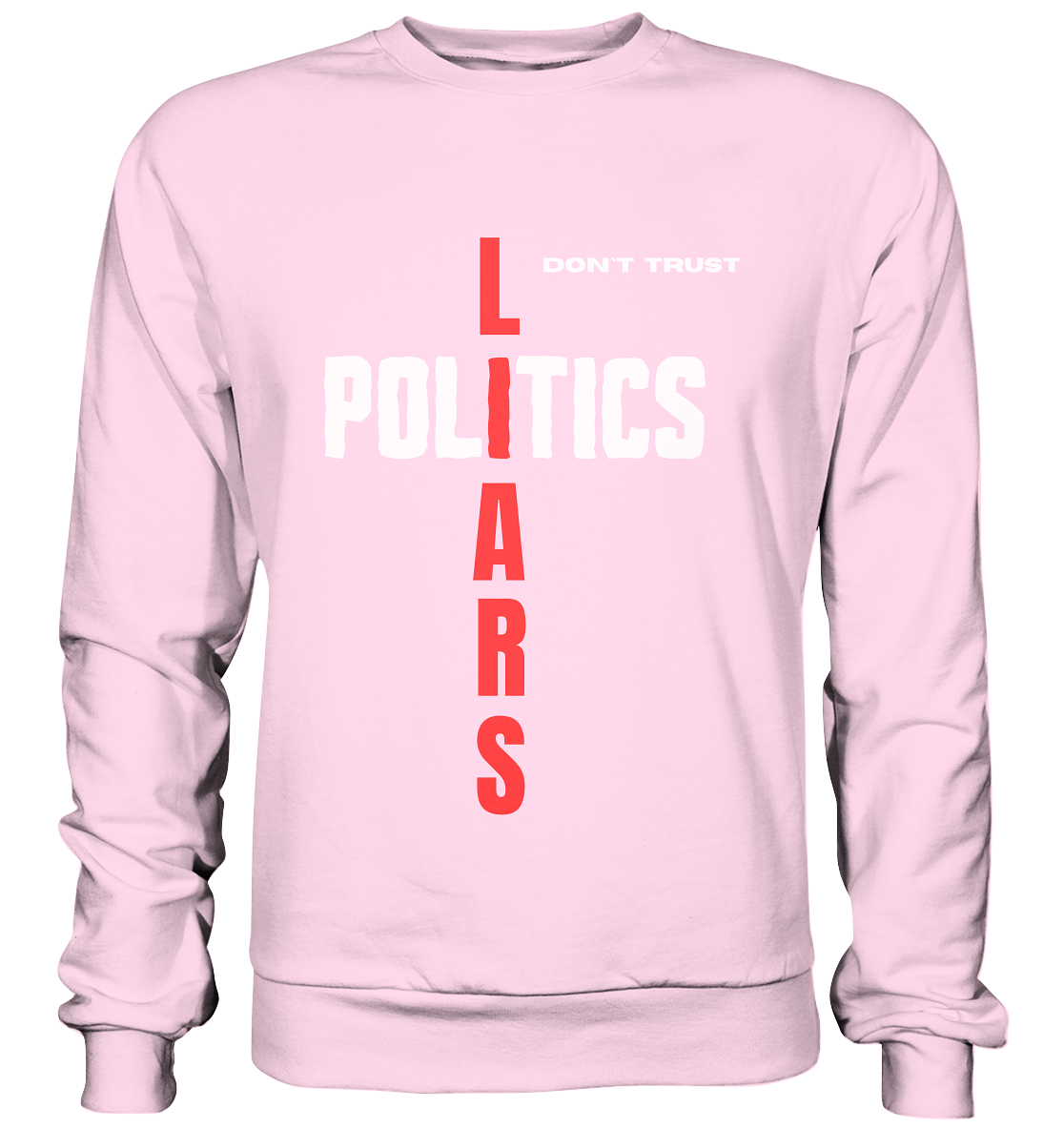 don`t trust POLITICS, LIARS - Basic Sweatshirt