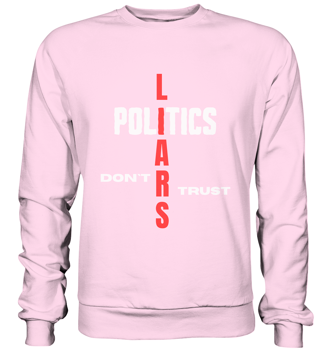 DON`T TRUST POLITICS, LIARS (Version 2) - Basic Sweatshirt