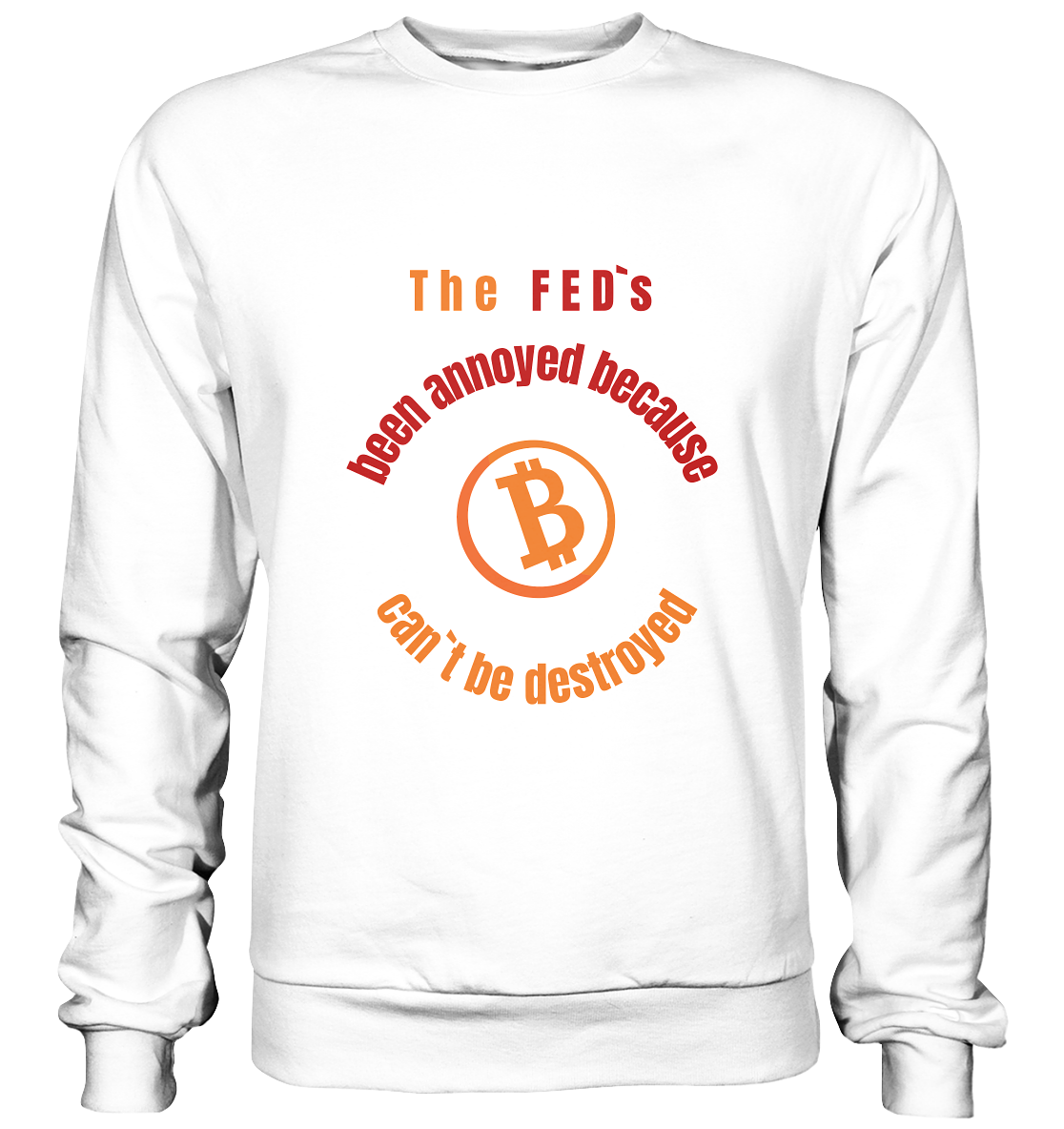 The FEDs been annoyed, BTC cant be destroyed - Basic Sweatshirt