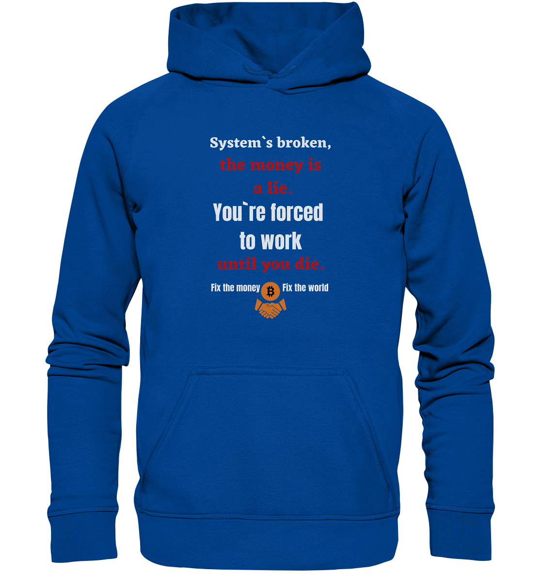 System`s broken, the money is a lie. You`re forced to work until you die. (Ladies C. 21% Rabatt bis zum Halving 2024) - Basic Unisex Hoodie