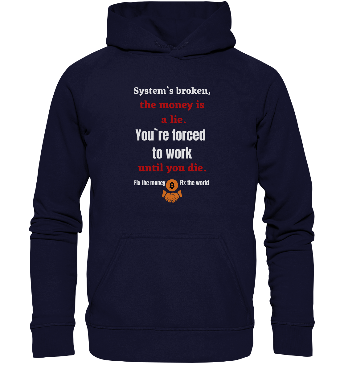 System`s broken, the money is a lie. You`re forced to work until you die. (Ladies C. 21% Rabatt bis zum Halving 2024) - Basic Unisex Hoodie