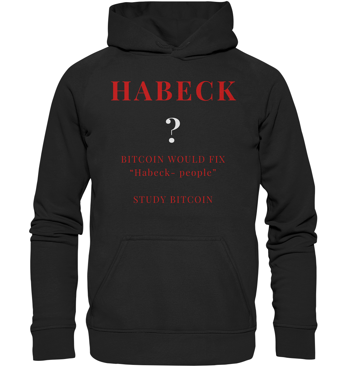 HABECK ? BITCOIN WOULD FIX "Habeck people" - STUDY BITCOIN  - Basic Unisex Hoodie