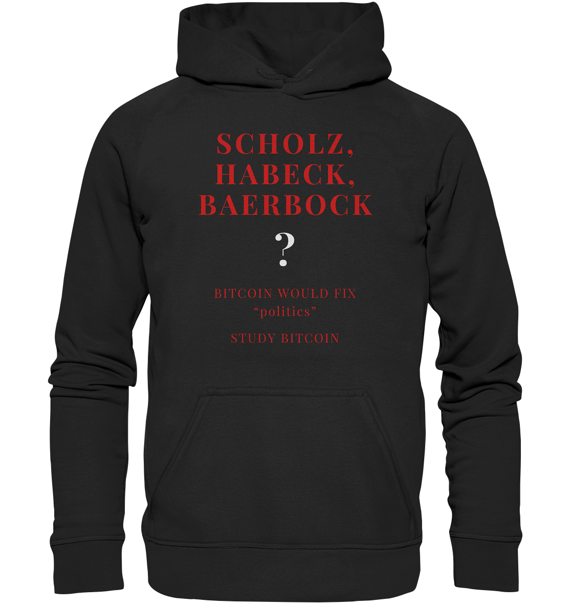 SCHOLZ, HABECK, BAERBOCK ? BITCOIN WOULD FIX "politics" - STUDY BITCOIN  - Basic Unisex Hoodie