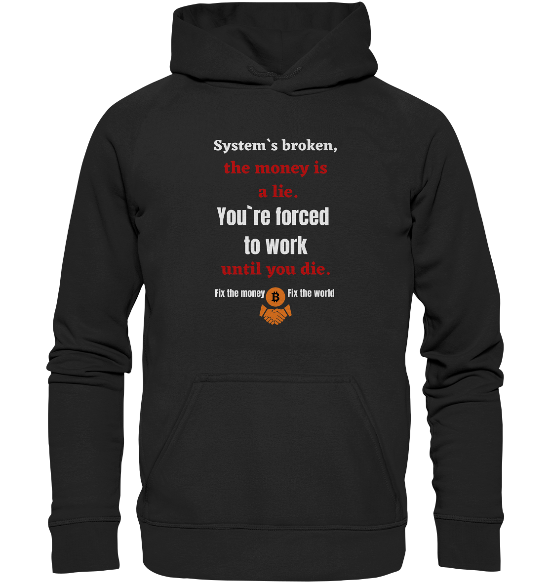 System`s broken, the money is a lie. You`re forced to work until you die. (Ladies C. 21% Rabatt bis zum Halving 2024) - Basic Unisex Hoodie