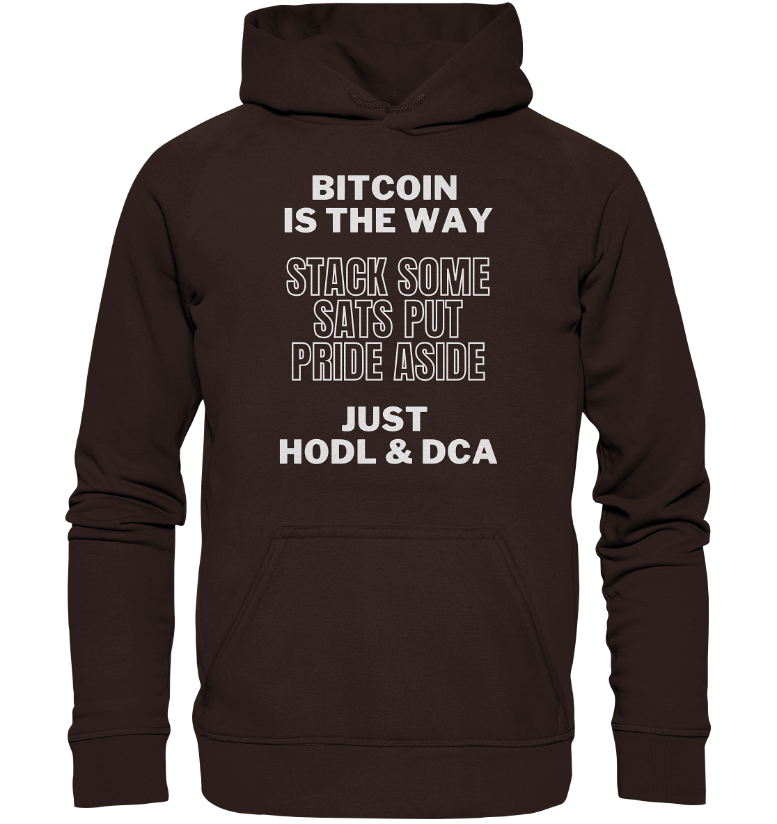 BITCOIN IS THE WAY - STACK SOME SATS PUT PRIDE ASIDE, JUST HODL & DCA - Basic Unisex Hoodie