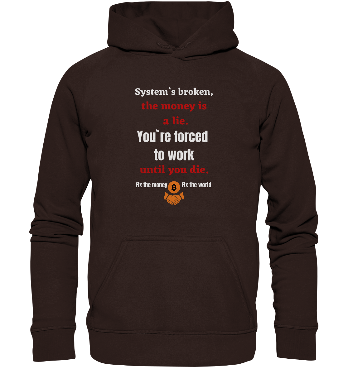 System`s broken, the money is a lie. You`re forced to work until you die. (Ladies C. 21% Rabatt bis zum Halving 2024) - Basic Unisex Hoodie