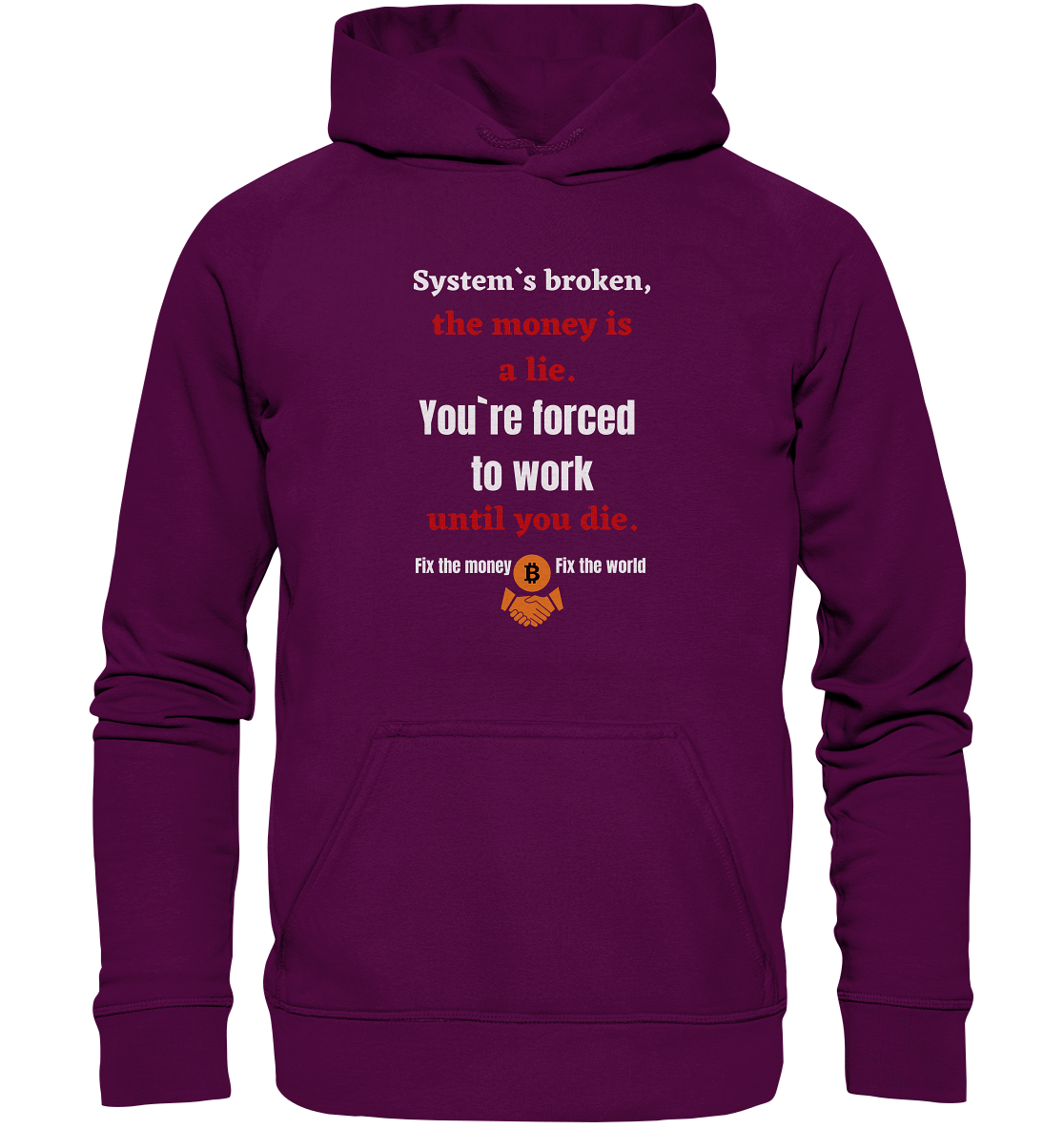 System`s broken, the money is a lie. You`re forced to work until you die. (Ladies C. 21% Rabatt bis zum Halving 2024) - Basic Unisex Hoodie