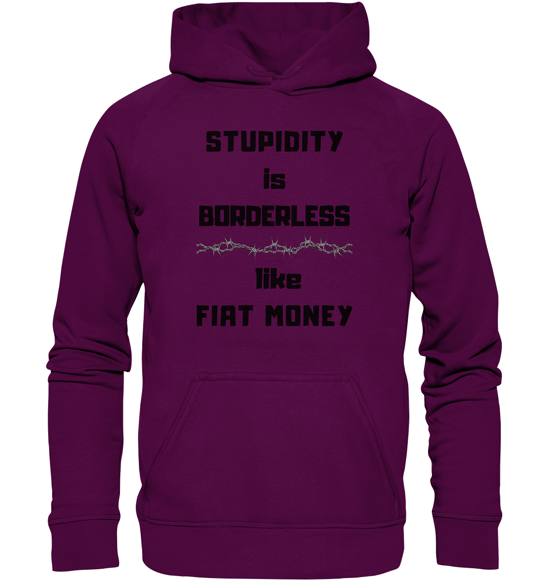 STUPIDITY is BORDERLESS  like FIAT MONEY (Stacheldraht Grafik) - Basic Unisex Hoodie